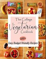 The College Vegetarian Cookbook : 100+ Easy Budget Friendly Recipes 