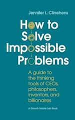 How to Solve Impossible Problems: A guide to the thinking tools of CEOs, philosophers, inventors, and billionaires 