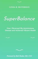 SuperBalance: How I Reversed My Autoimmune Disease and Achieved Vibrant Health 