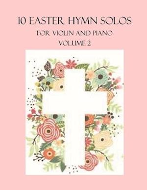 10 Easter Hymn Solos for Violin and Piano: Volume 2