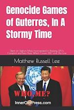 Genocide Games of Guterres, In A Stormy Time: Silent on Uighurs Mass Incarcerated in Xinjiang, UN Is Complicit and Bans Press Which Covers DDC and Jho