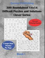 300 Roundabout 14x14 Difficult Puzzles and Solutions Clever Series - Book 1: Relaxing Games that Challenge your Mind that can Improve your Cognitive S