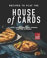 Recipes to play the House of Cards: Keep Your Card Game Strong for The Kitchen! 