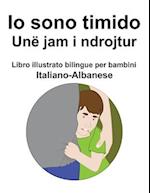 Italiano-Albanese Io sono timido/ Unë jam i ndrojtur Libro illustrato bilingue per bambini