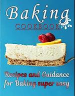 Baking COOKBOOK: Recipes and Guidance for Baking super easy 
