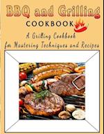 BBQ and Grilling Cookbook : A Grilling Cookbook for Mastering Techniques and Recipes 