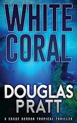 White Coral: A Chase Gordon Tropical Thriller 