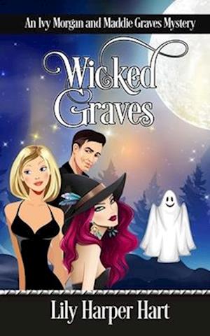 Wicked Graves: An Ivy Morgan and Maddie Graves Mystery