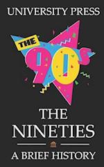 The Nineties: A Brief History of the 90s: From the end of the Cold War to Friendship Bracelets to Y2K 