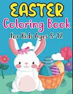 Easter Coloring Book For Kids Ages 8-12: For Kids Ages 4 - 8 Full of Easter Eggs and Bunnies with 30 Single Page Patterns 