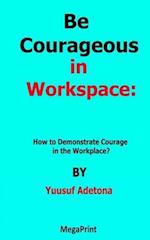 Be Courageous in Workspace