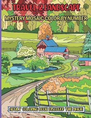 Travel & Landscape Mystery Mosaic Color By Number Adult Coloring Book Discover The Magic: 50 Stress Relieving Designs Travel & Landscape Mystery ... a
