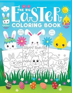 The big Easter coloring book for kids: Jumbo Easter Book To Draw Including Cute Easter Bunny, Chicks, Eggs, Animals & More Inside !! Easter Gift for K