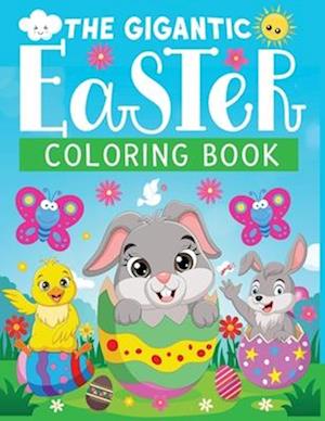 The gigantic Easter coloring book: Fun coloring pages of Easter ,Jumbo Easter Book To Draw Including Cute Easter Bunny, Chicks, Eggs, Animals & More I