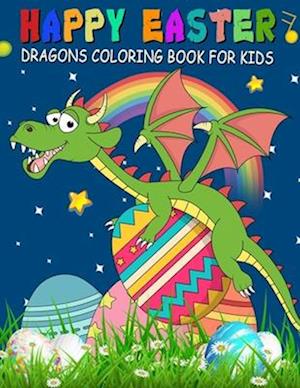 Happy Easter Dragons Coloring Book for Kids: A Collection of Fun, Easy, and Simple Cute Dragons and Easter Eggs Colouring Pages for Toddlers & Prescho