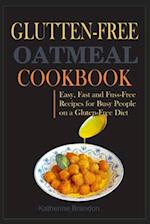 GLUTTEN-FREE OATMEAL COOKBOOK: Easy, Fast and Fuss-Free Recipes for Busy People on a Gluten-Free Diet 