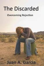 The Discarded: Overcoming Rejection 