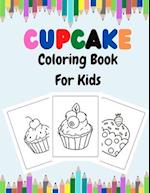 Cupcake Coloring Book For Kids: Sweet Cupcakes And Desserts Fun Coloring Book For Kids Ages 2-4, 4-8, 8-12. 