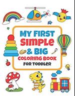My First Simple & Big Coloring Book For Toddler: Kids Ages 3-5, Early Learning,Kindergarten and Preschool. 