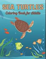 Sea Turtles Coloring Book for Adults: A Coloring Book Sea Turtles For Relaxing Designs Stress Relief 