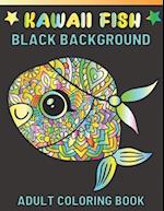 Kawaii Fish Black Background Adult Coloring Book: Featuring Fun Stress Relief And Relaxation Kawaii Fish Black Background Coloring Book For Adults 