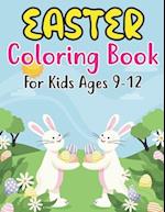 Easter Coloring Book For Kids Ages 9-12: Easter Egg Coloring Book for Kids Great Activity Book For Kids and Preschoolers Makes a Perfect Easter Basket
