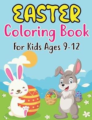 Easter Coloring Book For Kids Ages 9-12: 30 Cute Easter and Spring Themed Coloring Pages For Kids Ages 9-12