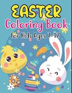 Easter Coloring Book For Kids Ages 7-12: Happy Easter Coloring Book For Kids Ages 7-12 , Preschoolers and Kindergarten | A Fun Coloring Book For Kid