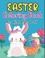 Easter Coloring Book For Kids Ages 7-12: Perfect Easter Day Gift For Kids 7-12 And Preschoolers. Fun to Color and Create Own Easter Egg Images 