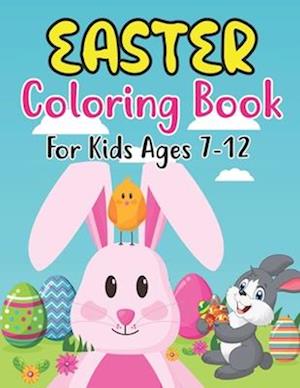 Easter Coloring Book For Kids Ages 7-12: Happy big Easter egg coloring book for 7-12 Boys And Girls With Eggs, Bunny, Rabbits, Baskets, Fruits, And .