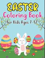 Easter Coloring Book For Kids Ages 7-12: Happy Easter Coloring Book For Kids - 30 Unique Coloring Pages With Cute Little Rabbits, Easter, Egg (Easter