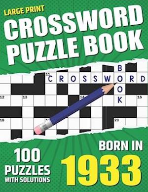 You Were Born In 1933: Crossword Puzzle Book: Large Print Challenging Brain Exercise With Puzzle Game for All Puzzle Lover With Solutions