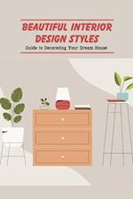 Beautiful Interior Design Styles: Guide to Decorating Your Dream House 