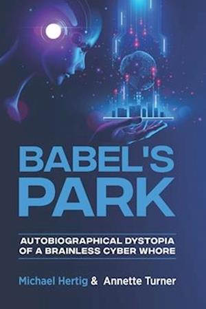 Babel's Park: Autobiographical dystopia of a brainless cyberwhore