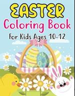 Easter Coloring Book For Kids Ages 10-12: Happy Easter Book To Draw Including Cute Easter Bunny, Chicks, Eggs, Animals & More Inside !! (Holiday Color