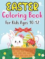 Easter Coloring Book For Kids Ages 10-12: Happy Easter Coloring Book For Kids Ages 10-12 , Preschoolers and Kindergarten | A Fun Coloring Book For K