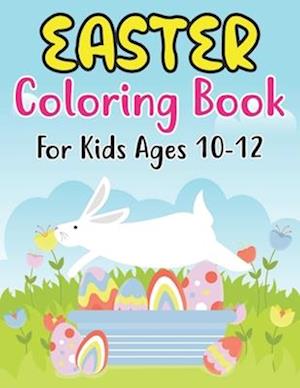 Easter Coloring Book For Kids Ages 10-12: 30 Easter Coloring filled image Book for Preschool Children, & Kindergarten, Bunny, rabbit, Easter eggs, Fun