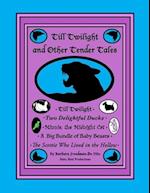 Till Twilight and Other Tender Tales: five sweet little children's stories about animals 