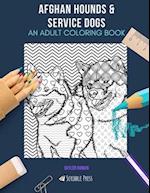 AFGHAN HOUNDS & SERVICE DOGS: AN ADULT COLORING BOOK: An Awesome Afghan Hound & Service Dog Coloring Book For Adults - 2 Coloring Books In 1! 