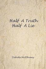 Half A Truth, Half A Lie 