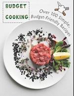 Budget Cooking : 100 Simple, Budget-Friendly Recipes 