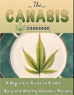 The Cannabis Cookbook : A Beginners Guide to Simple, Easy and Healthy Cannabis Recipes 