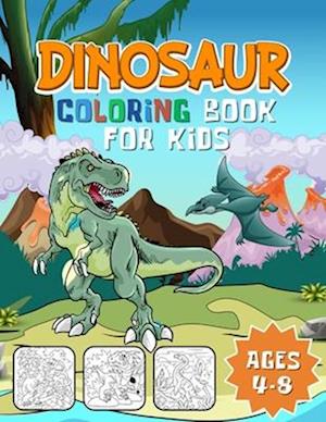 Dinosaur Coloring Book for Kids Ages 4-8: A Fun Dinosaurs Coloring Book for Children (Dinosaur Activity Books for Kids)