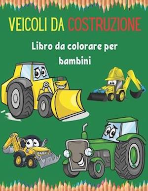 Veicoli da costruzione Libro da colorare per bambini