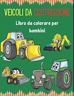 Veicoli da costruzione Libro da colorare per bambini