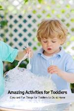 Amazing Activities for Toddlers: Easy and Fun Things for Toddlers to Do at Home 