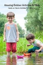 Amazing Outdoor Activities for Kids: Hands-on Nature Activities Kid Will Love 