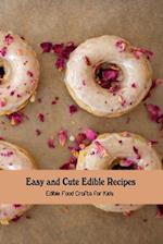Easy and Cute Edible Recipes: Edible Food Crafts for Kids 