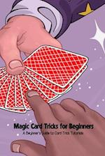 Magic Card Tricks for Beginners: A Beginner's Guide to Card Trick Tutorials 
