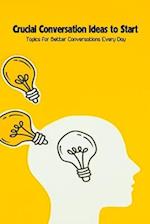 Crucial Conversation Ideas to Start: Topics for Better Conversations Every Day 